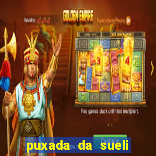 puxada da sueli jogo do bicho